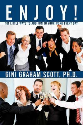 Enjoy!: 101 Little Ways to Add FUN to Your WORK Every Day - Gini Graham Scott - cover