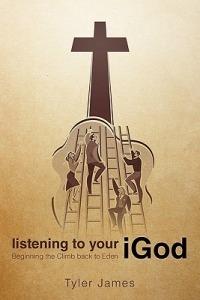 Listening to Your iGod: Beginning the Climb back to Eden. - Tyler James - cover