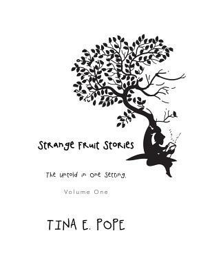 Strange Fruit Stories: The Untold in One Setting, Volume One - Tina E Pope - cover