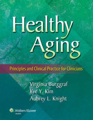 Healthy Aging: Principles and Clinical Practice for Clinicians - Virginia Burggraf,Kim Y. Kye,Aubrey Knight - cover