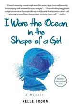 I Wore the Ocean in the Shape of a Girl: A Memoir