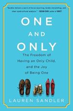 One and Only: The Freedom of Having an Only Child, and the Joy of Being One
