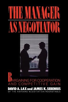 Manager as Negotiator - David A. Lax,James K Sebenius - cover