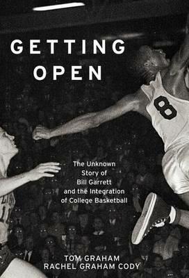 Getting Open: The Unknown Story of Bill Garrett and the Integrat - Tom Graham,Rachel Graham Cody - cover