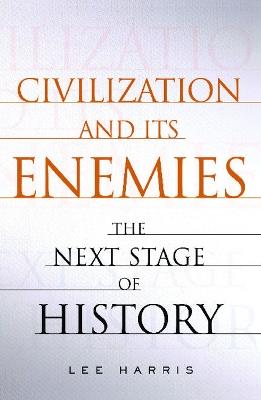 Civilization and Its Enemies: The Next Stage of History - Lee Harris - cover