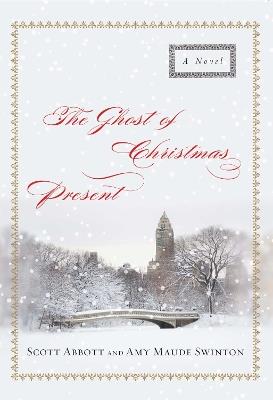 The Ghost of Christmas Present: A Novel - Scott Abbott,Amy  Maude Swinton - cover