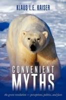 Convenient Myths: The Green Revolution - Perceptions, Politics, and Facts - Klaus L. E. Kaiser - cover