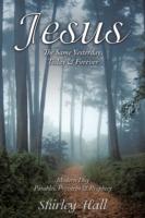 Jesus: The Same Yesterday, Today & Forever - Shirley Hall - cover