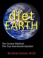 Diet Earth: The Conant Method: The True Nutritional Solution - Daryl Conant M.Ed - cover