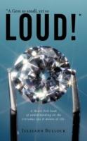 "A Gem So Small, Yet So LOUD!": A Heart-Felt Book of Understanding on the Everyday Ups & Downs of Life. - Julieann Bullock - cover