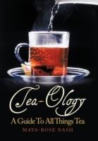 Tea-Ology: A Guide To All Things Tea - Maya- Rose Nash - cover