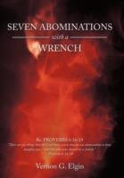 Seven Abominations with a Wrench: Proverbs 6:16-19 - Vernon G. Elgin - cover