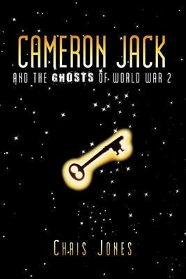Cameron Jack and the Ghosts of World War 2 - Chris Jones - cover