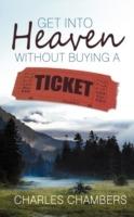 Get Into Heaven Without Buying A Ticket - Charles Chambers - cover