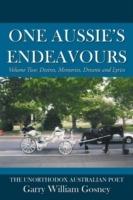 One Aussie's Endeavours: Volume Two: Desires, Memories, Dreams and Lyrics - Garry William Gosney - cover
