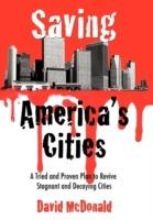 Saving America's Cities: A Tried and Proven Plan to Revive Stagnant and Decaying Cities - David McDonald - cover