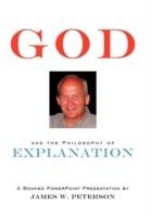 GOD and the Philosophy of Explanation: A Booked PowerPoint Presentation - James W. Peterson - cover