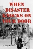 When Disaster Knocks On Your Door How Will You Answer It? - Augustus Caine - cover