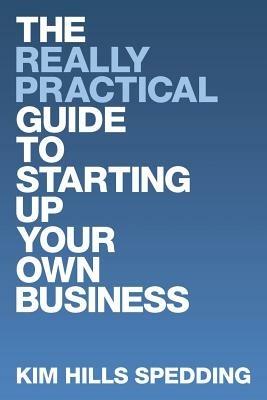 The Really Practical Guide to Starting Up Your Own Business - Kim Hills Spedding - cover