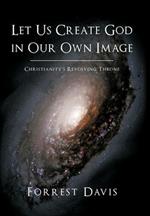 Let Us Create God in Our Own Image: Christianity's Revolving Throne