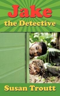 Jake the Detective - Susan Troutt - cover