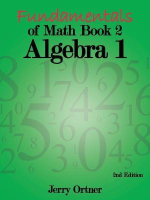 Fundamentals of Math Book 2 Algebra 1: 2nd Edition - Jerry Ortner - cover