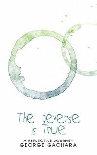 The Reverse Is True: A Reflective Hourney - George Gachara - cover