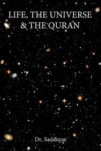 Life, The Universe & The Quran - Saddique - cover