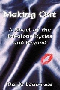Making Out: A Novel of the Fabulous Fifties and Beyond - David Laurence - cover