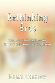 Rethinking Eros: Sex, Gender, and Desire in Ancient Greece and Rome