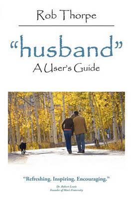 "Husband": A User's Guide - Rob Thorpe - cover