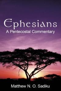 Ephesians: A Pentecostal Commentary - Dr. Matthew N. O. Sadiku - cover