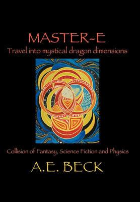 Master-E: Travel into Mystical Dragon Dimensions - A. E. Beck - cover