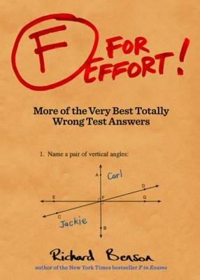 F for Effort: More of the Very Best Totally Wrong Test Answers (Gifts for Teachers, Funny Books, Funny Test Answers) - Richard Benson - cover