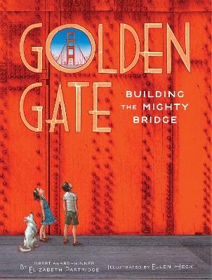 Golden Gate: Building the Mighty Bridge - Elizabeth Partridge - cover