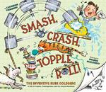 Smash, Crash, Topple, Roll!: The Inventive Rube Goldberg—A Life in Comics, Contraptions, and Six Simple Machines