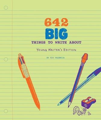 642 Big Things to Write About: Young Writer's Edition - 826 Valencia - cover