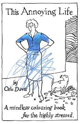 This Annoying Life: A Mindless Coloring Book for the Highly Stressed - Oslo Davis - cover