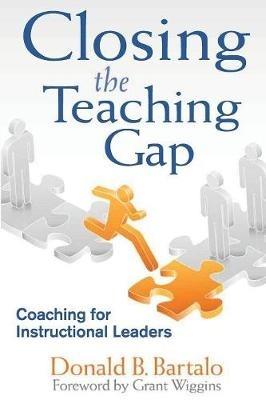 Closing the Teaching Gap: Coaching for Instructional Leaders - Donald B. Bartalo - cover