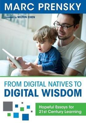 From Digital Natives to Digital Wisdom: Hopeful Essays for 21st Century Learning - Marc R. Prensky - cover