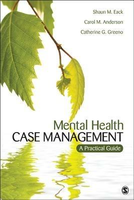 Mental Health Case Management: A Practical Guide - Shaun M. Eack,Carol M. Anderson,Catherine G. Greeno - cover