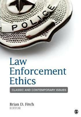 Law Enforcement Ethics: Classic and Contemporary Issues - cover
