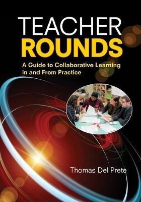 Teacher Rounds: A Guide to Collaborative Learning in and From Practice - Thomas A. Del Prete - cover