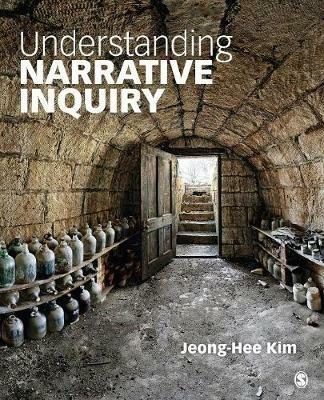 Understanding Narrative Inquiry: The Crafting and Analysis of Stories as Research - Jeong-Hee Kim - cover