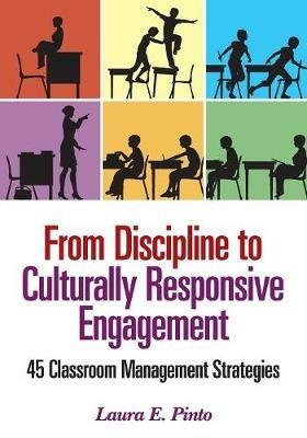 From Discipline to Culturally Responsive Engagement: 45 Classroom Management Strategies - Laura E. Pinto - cover