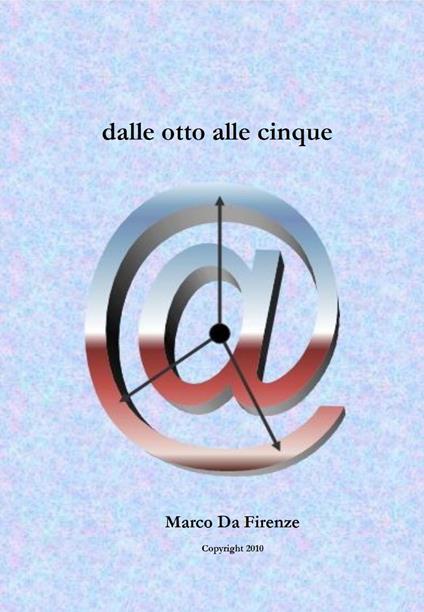 Dalle otto alle cinque - Marco Da Firenze - ebook