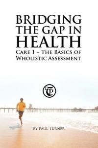 Bridging the Gap in Health Care 1: The Basics of Wholistic Assessment - Paul Turner - cover