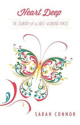 Heart Deep: The Journey of a Light-Working Emcee - Sarah Connor - cover