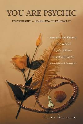 You Are Psychic: It's Your Gift - Learn How to Enhance It - Trish Stevens - cover