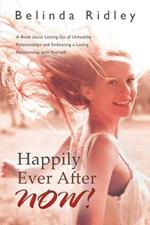 Happily Ever After NOW!: 'A book about letting go of unhealthy relationships and embracing a loving relationship with yourself'